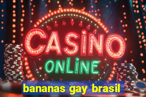 bananas gay brasil